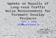 Update on Results of Long- term Traffic Noise Measurements for Pavement Overlay Projects James A. Reyff Illingworth & Rodkin, Inc. 2006 Summer Meeting