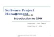 Copyright Aatif Kamal, NIIT (2006-07) 1 Software Project Management Lecture 01 Introduction to SPM Instructor: Aatif Kamal Dated: Sept 4 th, 2006