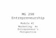MG 298 Entrepreneurship Module #2 Marketing: An Entrepreneur’s Perspective