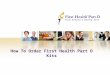 How To Order First Health Part D Kits. 2 How To Order First Health Part D Kits – Step 1 Our user-friendly web-based ordering system makes it simple for