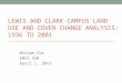 LEWIS AND CLARK CAMPUS LAND USE AND COVER CHANGE ANALYSIS: 1936 TO 2001 Miriam Coe ENVS 330 April 1, 2012