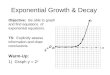 Exponential Growth & Decay Objective: Be able to graph and find equations of exponential equations. TS: Explicitly assess information and draw conclusions