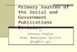 Primary Sources of the Serial and Government Publications Division by Georgia Higley Head, Newspaper Section ghig@loc.gov
