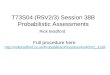 T73S04 (R5V2/3) Session 38B Probabilistic Assessments Rick Bradford Full procedure here  