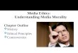 Media Ethics: Understanding Media Morality Chapter Outline  History  Ethical Principles  Controversies