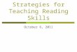 Strategies for Teaching Reading Skills October 6, 2011
