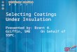 Selecting Coatings Under Insulation Presented by: Brent W. Griffin, SME On behalf of SSPC
