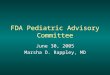FDA Pediatric Advisory Committee June 30, 2005 Marsha D. Rappley, MD