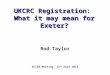 UKCRC Registration: What it may mean for Exeter? Rod Taylor ECTSN Meeting, 15 th Sept 2014