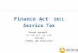 Finance Act ’ 2011 Service Tax Puneet Agrawal, B. Com (H), CA, LLB Partner ATHENA LAW ASSOCIATES 1