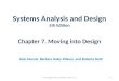 Systems Analysis and Design 5th Edition Chapter 7. Moving into Design Alan Dennis, Barbara Haley Wixom, and Roberta Roth 7-0© Copyright 2011 John Wiley