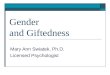 Gender and Giftedness Mary Ann Swiatek, Ph.D. Licensed Psychologist