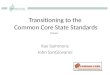 Transitioning to the Common Core State Standards Kay Sammons John SanGiovanni (Primary)
