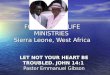 FOUNTAIN OF LIFE MINISTRIES Sierra Leone, West Africa LET NOT YOUR HEART BE TROUBLED. JOHN 14:1 Pastor Emmanuel Gibson