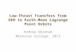 Low-Thrust Transfers from GEO to Earth-Moon Lagrange Point Orbits Andrew Abraham Moravian College, 2013