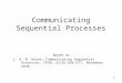 1111 Communicating Sequential Processes Based on: C. A. R. Hoare, Communicating Sequential Processes, CACM, 21(8):666-677, November, 1978. 1