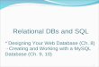 Relational DBs and SQL Designing Your Web Database (Ch. 8) → Creating and Working with a MySQL Database (Ch. 9, 10) 1