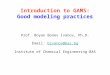 Introduction to GAMS: Good modeling practices Prof. Boyan Bonev Ivanov, Ph.D. Email: bivanov@bas.bgbivanov@bas.bg Institute of Chemical Engineering-BAS