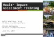 Health Impact Assessment Training Kelly Muellman, AICP MN Climate & Health Principal Planner Linden Weiswerda MN Climate & Health Principal Planner June