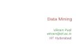 Data Mining Vikram Pudi vikram@iiit.ac.in IIIT Hyderabad
