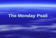 The Monday Psali. Thousands and Thousands, and myriads of myriads, praise and glorify, my Lord Jesus