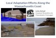 Local Adaptation Efforts Along the Massachusetts Coast Julia Knisel Coastal Shoreline & Floodplain Manager