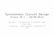 Synchronous Circuit Design (Class 10.1 – 10/30/2012) CSE 2441 – Introduction to Digital Logic Fall 2012 Instructor – Bill Carroll, Professor of CSE