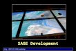 July, 2007 GCB SAGE workshop SAGE Development. July, 2007 GCB SAGE workshop Architecture … Free Space manager provides central control between apps, UI