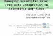Managing Scientific Data: From Data Integration to Scientific Workflows Bertram Ludäscher ludaesch@ucdavis.edu San Diego Supercomputer Center Associate