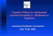 Cognitive Effects in Adolescents Exposed Prenatally to Marihuana or Cigarettes American Psychiatric Association New York, 2004