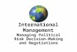 International Management Managing Political Risk Decision-Making and Negotiations