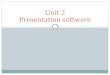 Unit 2 Presentation software. 1.Introduction Presentation is the process of presenting a tipic to an audience use a presentation show to illustrate the