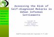 Background Objective Methods Results Discussion Assessing the Risk of Self- diagnosed Malaria in Urban Informal Settlements Yazoumé Yé Elizabeth Kimani