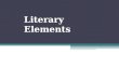 Literary Elements OBJECTIVES Identify elements of a short story Define elements of a short story Demonstrate mastery of short story elements