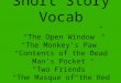 Short Story Vocab “The Open Window” “The Monkey’s Paw” “Contents of the Dead Man’s Pocket” “Two Friends” “The Masque of the Red Death”
