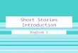 Short Stories Introduction English I. What is a short story? Short, concentrated fictional prose narrative Usually focuses on one main plot, one main