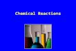 Chemical Reactions. l Section 1: Objectives –Identify the parts of a chemical equation –Learn how to write a chemical equation –Learn how to balance a
