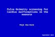 Pulse Oximetry screening for Cardiac malformations in the neonate Majd Abu-Harb September 2014