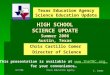 C. Comer 6/7/06 Texas Education Agency Chris Castillo Comer Director of Science Texas Education Agency Science Education Update HIGH SCHOOL SCIENCE UPDATE