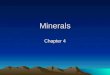 Minerals Chapter 4. What is a mineral Mineral- a naturally occurring, inorganic solid with a specific chemical composition and a definite crystalline