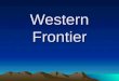 Western Frontier. Ranching and Farming Cattle Ranching –Always existed but on the local level no way to get the cows to Eastern cities. What would change?