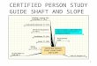 1 CERTIFIED PERSON STUDY GUIDE SHAFT AND SLOPE. 2 Technical Guidance 580-2200- 011 Sinking of Shafts and Slopes for Underground Mines