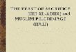 THE FEAST OF SACRIFICE (EID AL-ADHA) and MUSLIM PILGRIMAGE (HAJJ)