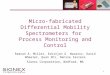 1 Micro-fabricated Differential Mobility Spectrometers for Process Monitoring and Control Raanan A. Miller, Erkinjon G. Nazarov, David Wheeler, Quan Shi,