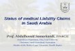 Status of medical Liability Claims In Saudi Arabia Prof. Abdulhamid Samarkandi, FFARCSI Anaesthesia Department, King Saud University Chairman, Saudi Anaesthetic