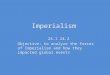 Imperialism 24.1 24.2 Objective: to analyze the forces of Imperialism and how they impacted global events