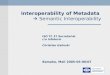Interoperability of Metadata  Semantic Interoperability ISO TC 37 Secretariat c/o Infoterm Christian Galinski Bamako, Mali 2005-05-06/07
