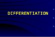 DIFFERENTIATION. Differentiation The process by which cells or tissues of an organism acquire the ability to perform their special functions. The process