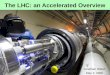 The LHC: an Accelerated Overview Jonathan Walsh May 2, 2006