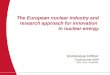 The European nuclear industry and research approach for innovation in nuclear energy Dominique Hittner Framatome-ANP EPS, Paris, 3/10/2003